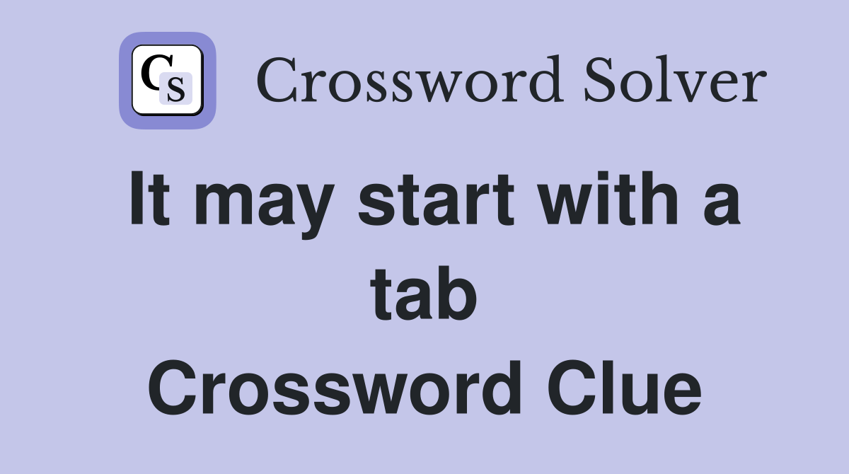 It may start with a tab Crossword Clue