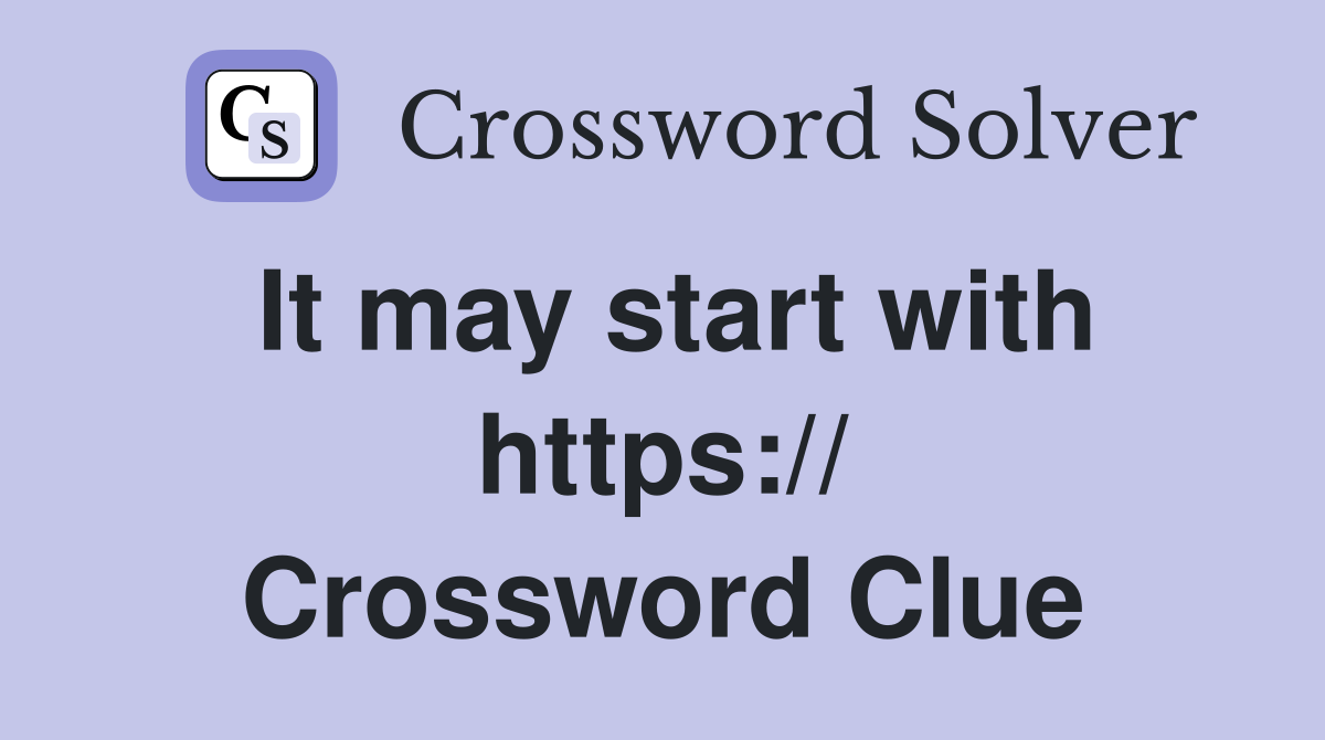 It may start with https:// Crossword Clue