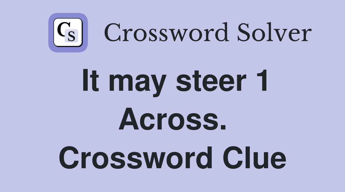 It may steer 1 Across. Crossword Clue