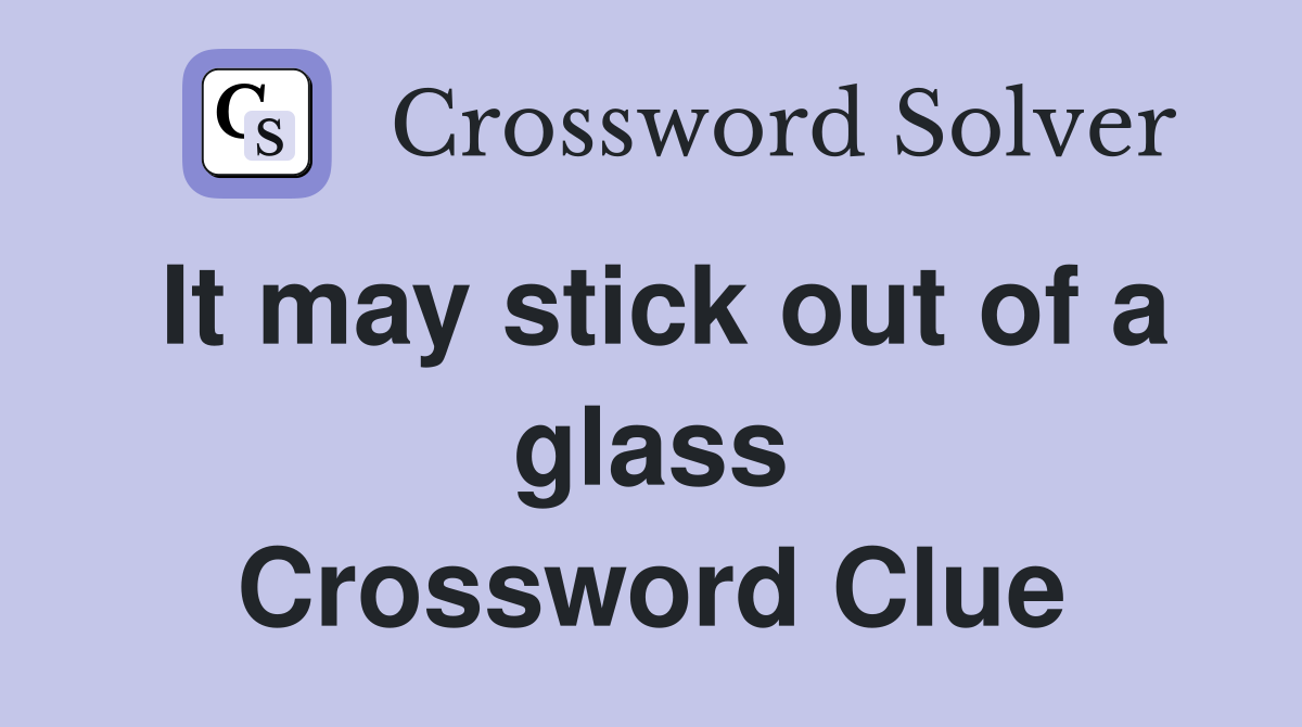 It may stick out of a glass Crossword Clue