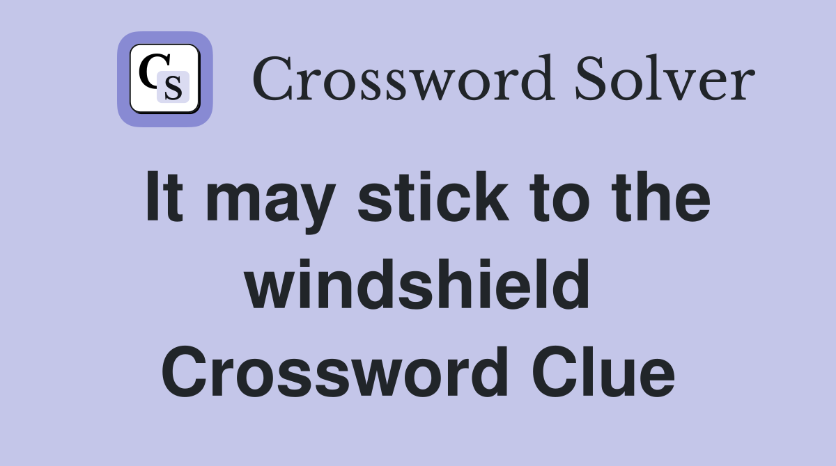 It may stick to the windshield Crossword Clue