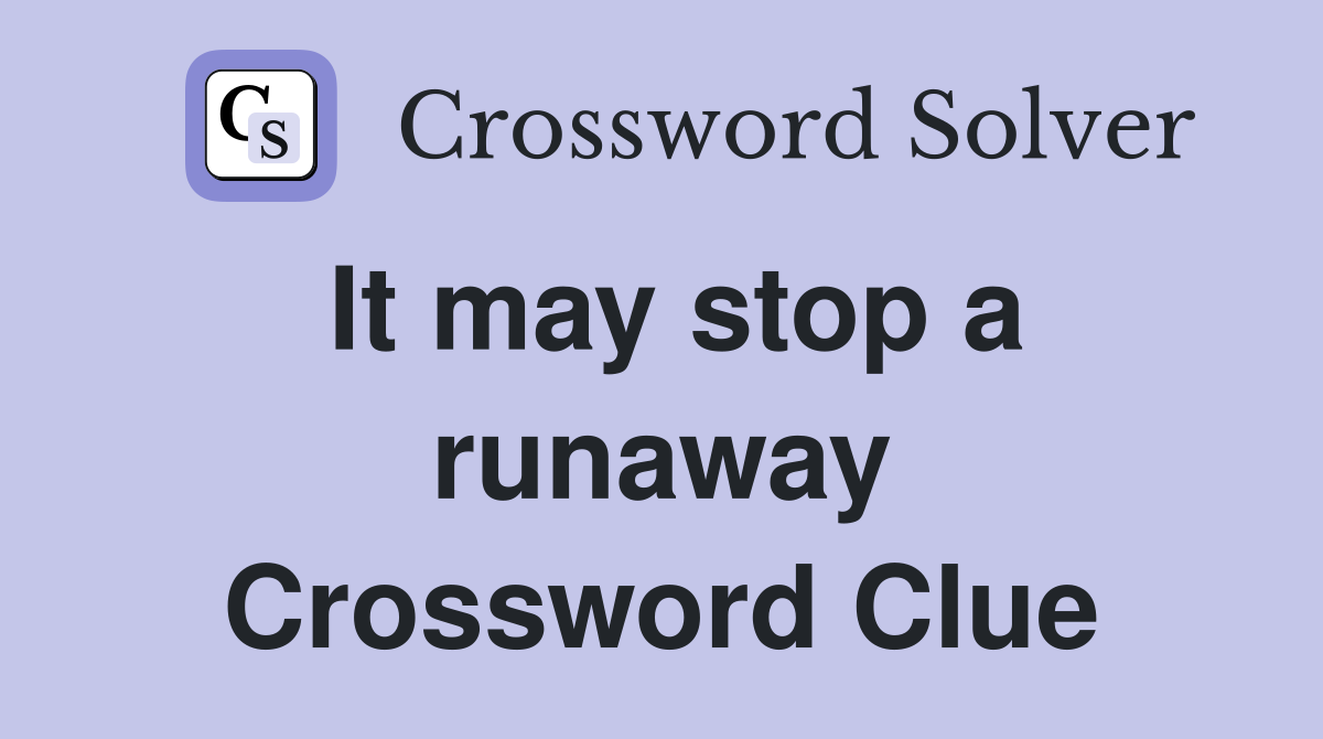 It may stop a runaway Crossword Clue