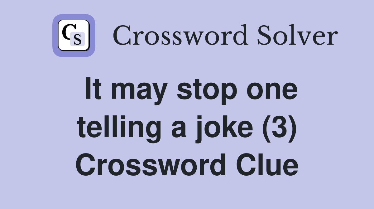It may stop one telling a joke (3) Crossword Clue