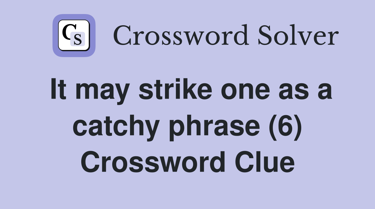 It may strike one as a catchy phrase (6) Crossword Clue