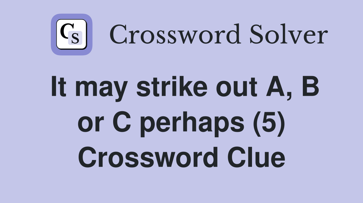 It may strike out A, B or C perhaps (5) Crossword Clue