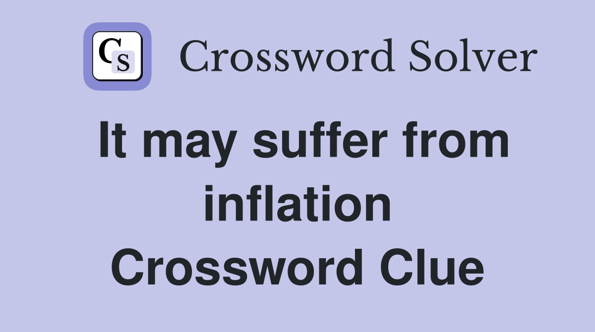 It may suffer from inflation Crossword Clue