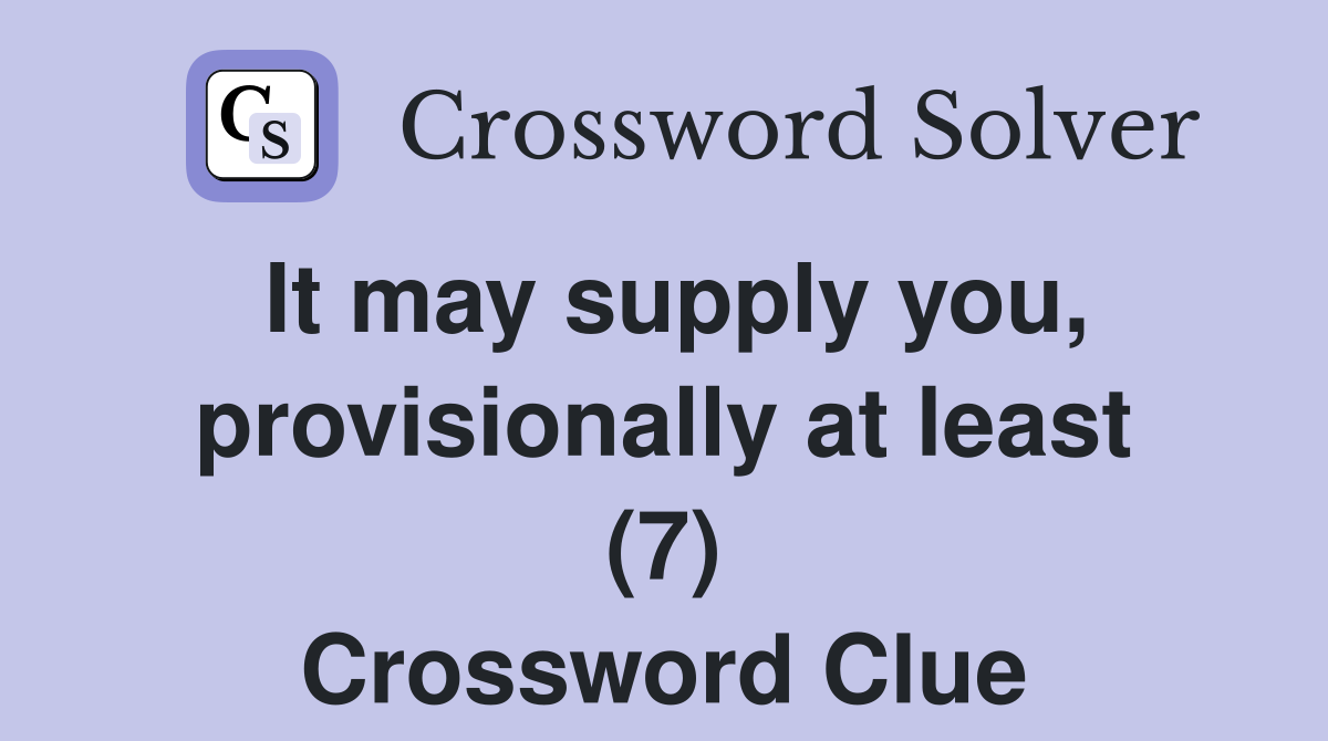 It may supply you, provisionally at least (7) Crossword Clue