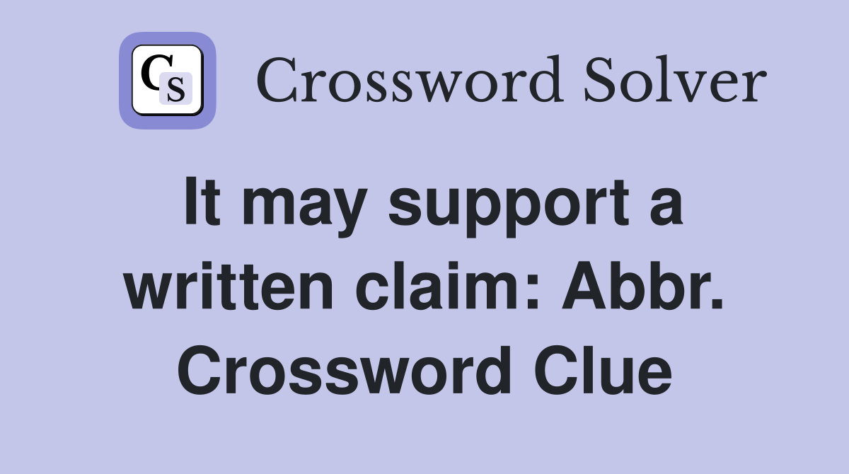 It may support a written claim: Abbr. Crossword Clue