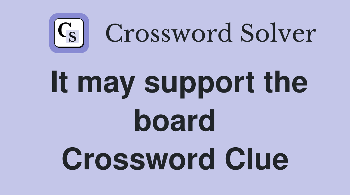 It may support the board Crossword Clue