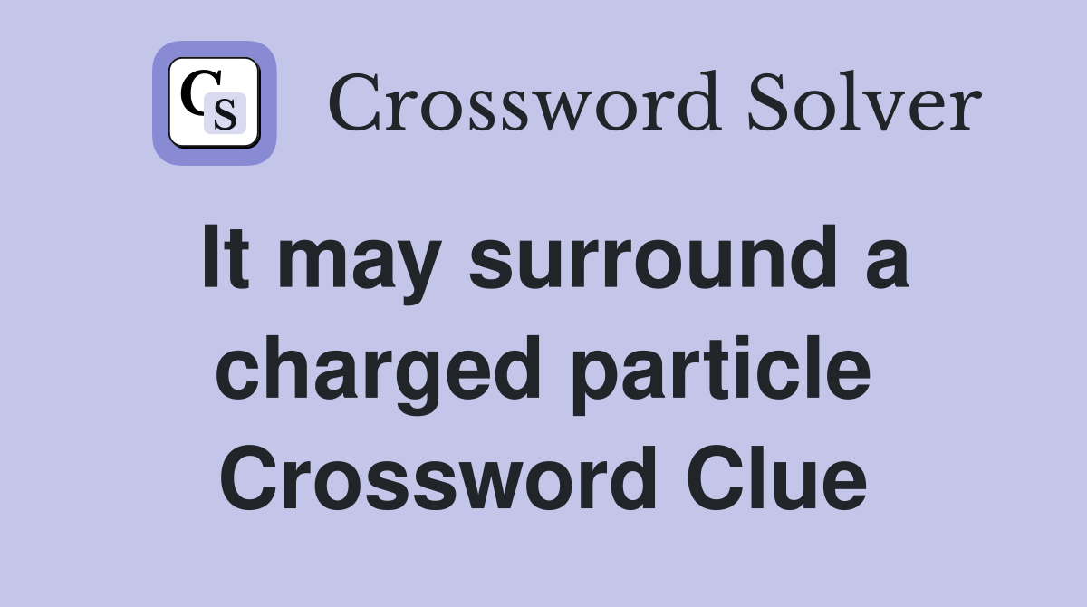 It may surround a charged particle Crossword Clue