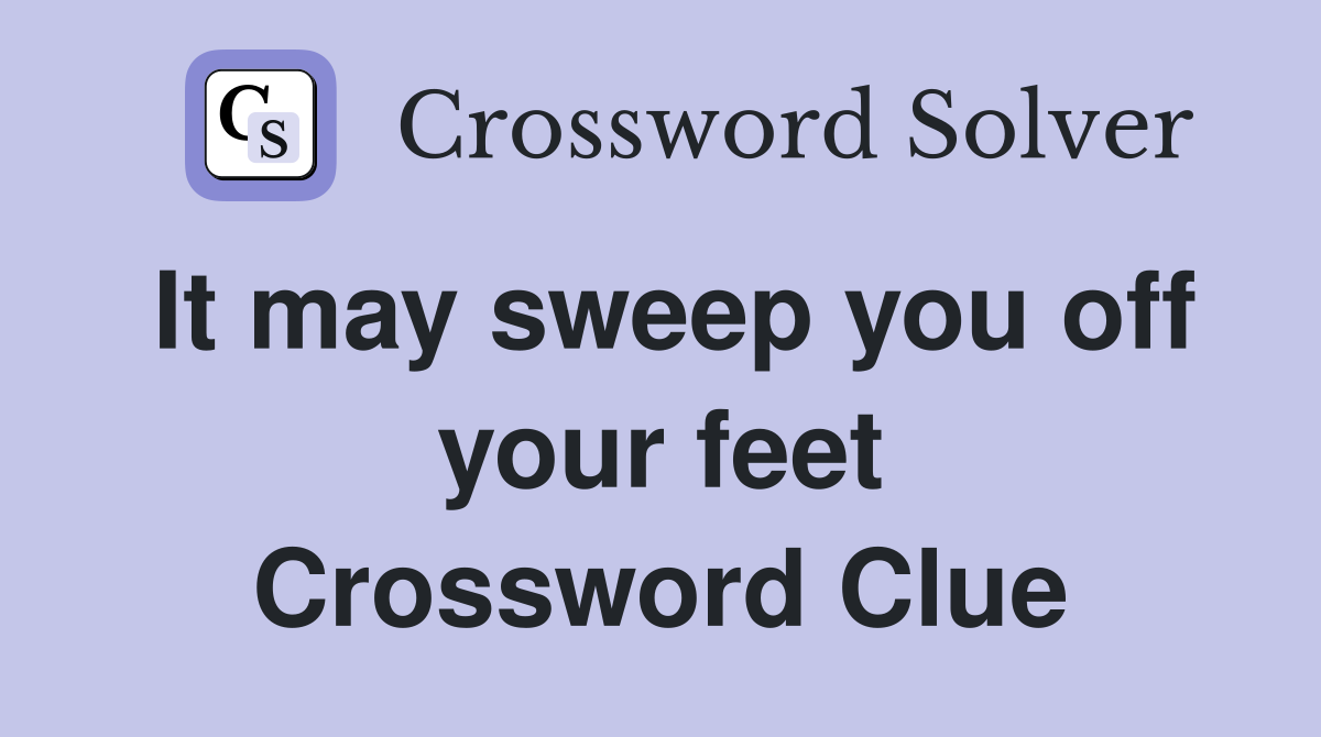 It may sweep you off your feet Crossword Clue