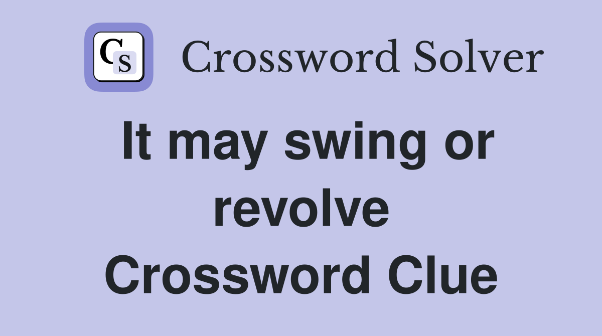 It may swing or revolve Crossword Clue
