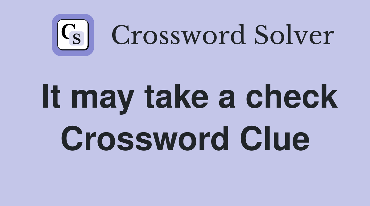 It may take a check Crossword Clue
