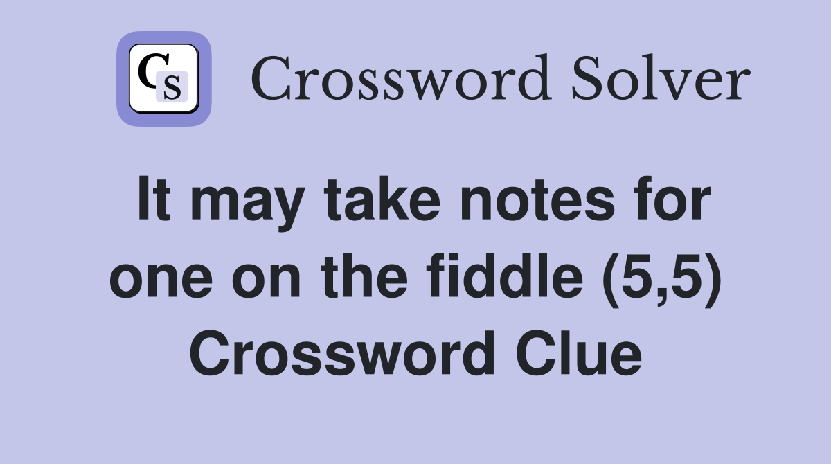 It may take notes for one on the fiddle (5,5) Crossword Clue