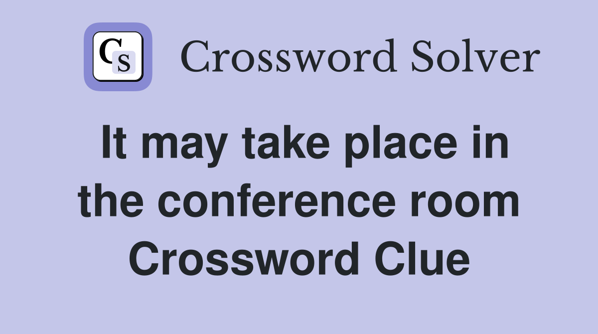 It may take place in the conference room Crossword Clue