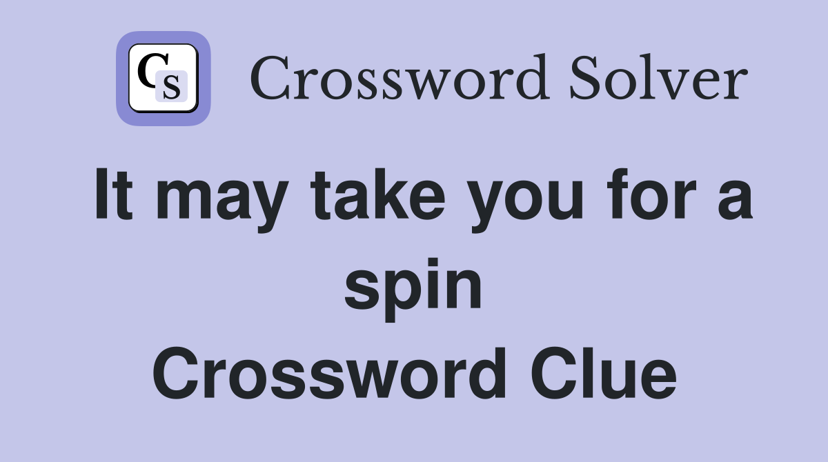 It may take you for a spin Crossword Clue