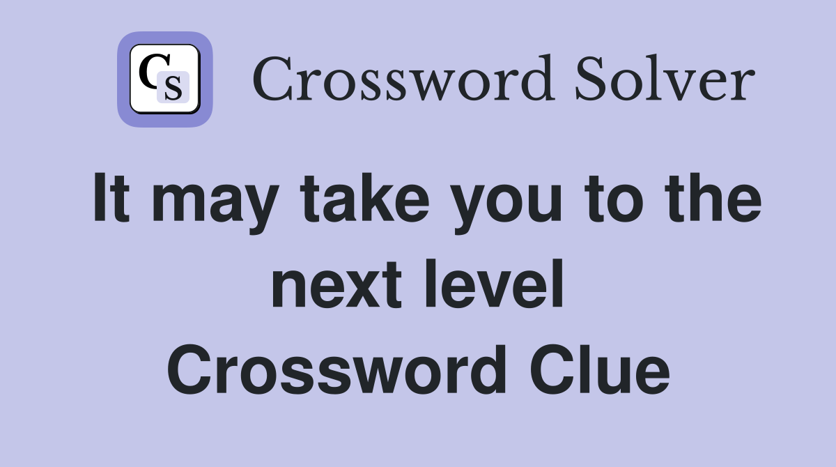 It may take you to the next level Crossword Clue