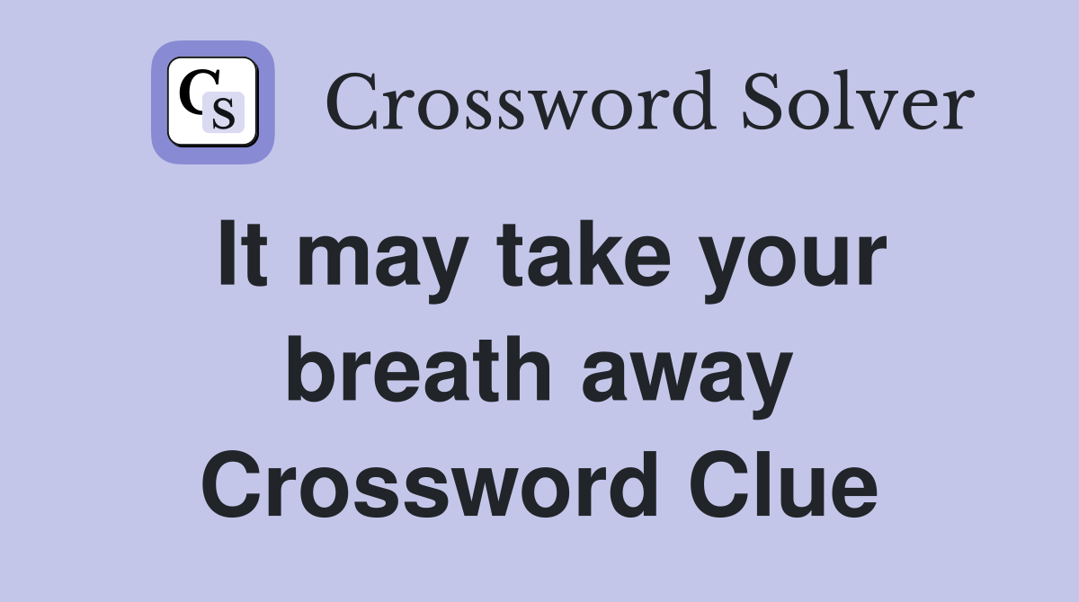 It may take your breath away Crossword Clue