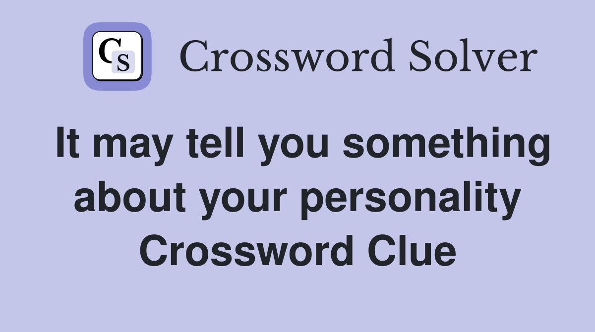 It may tell you something about your personality Crossword Clue