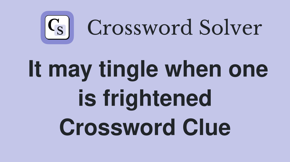 It may tingle when one is frightened Crossword Clue