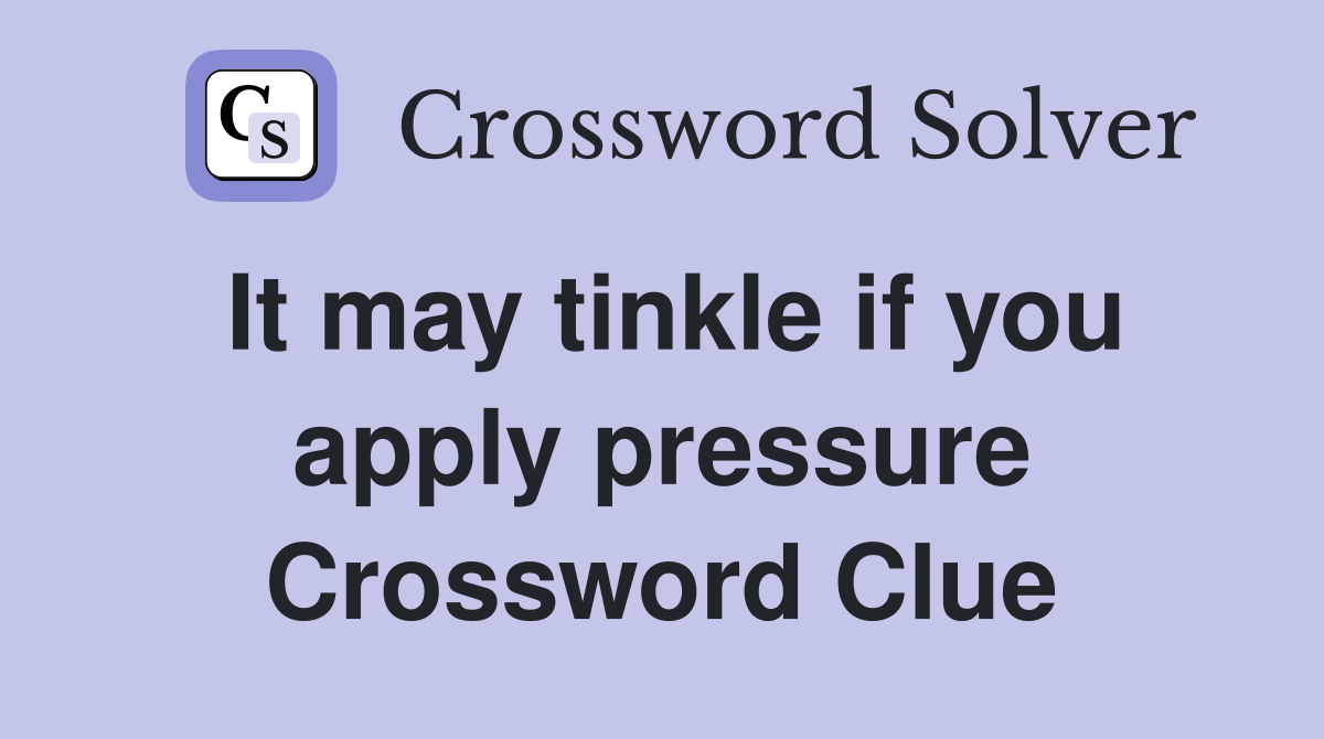 It may tinkle if you apply pressure Crossword Clue