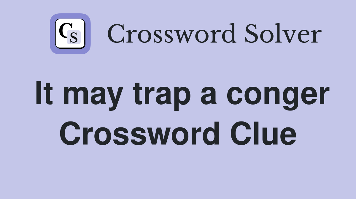 It may trap a conger Crossword Clue