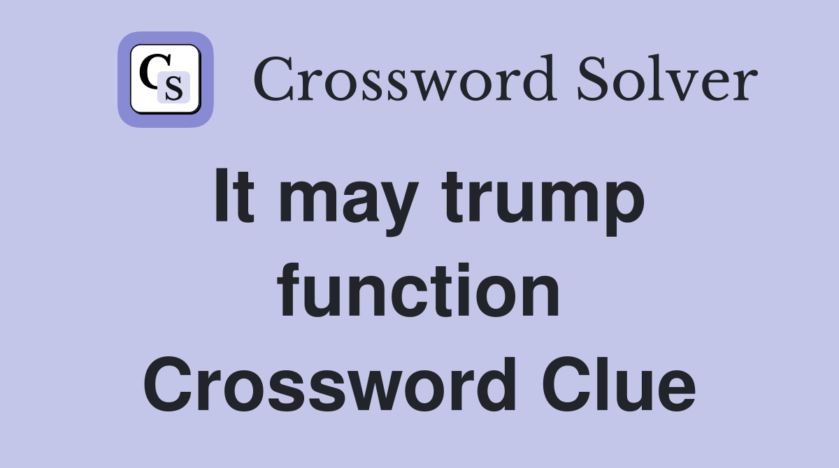 It may trump function Crossword Clue