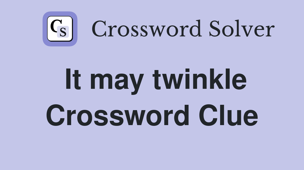 It may twinkle Crossword Clue