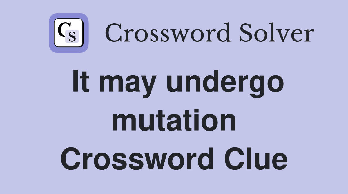 It may undergo mutation Crossword Clue