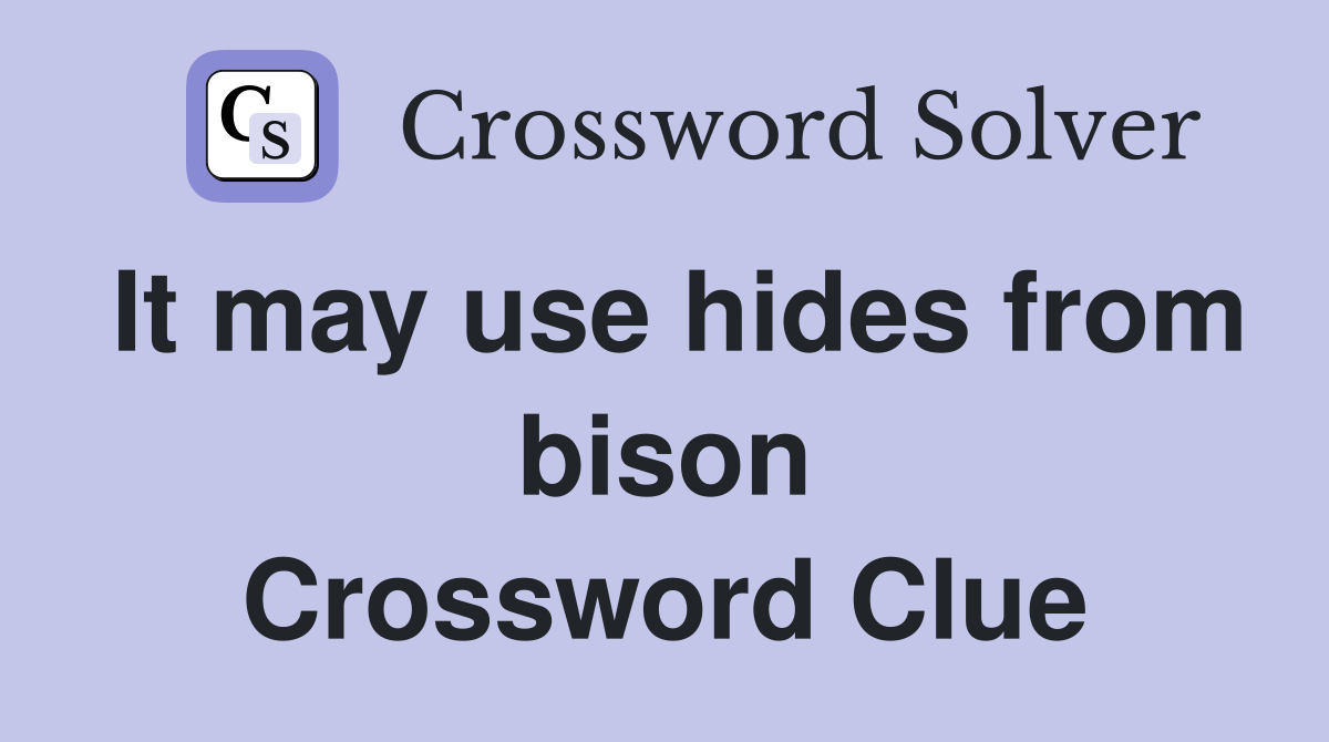 It may use hides from bison Crossword Clue