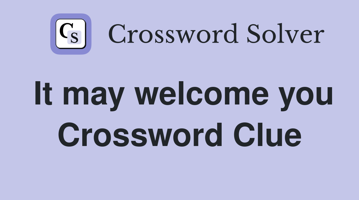 It may welcome you Crossword Clue