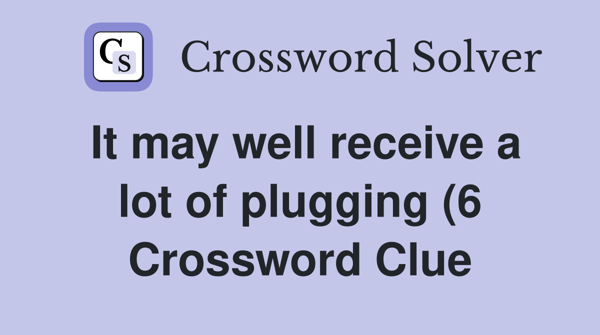It may well receive a lot of plugging (6) Crossword Clue Answers It may well receive a lot of plugging (6) Crossword Clue Answers