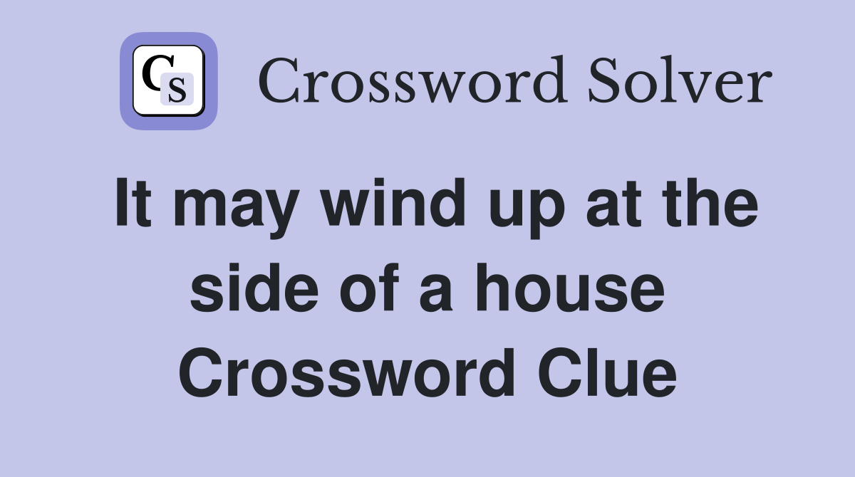 It may wind up at the side of a house Crossword Clue