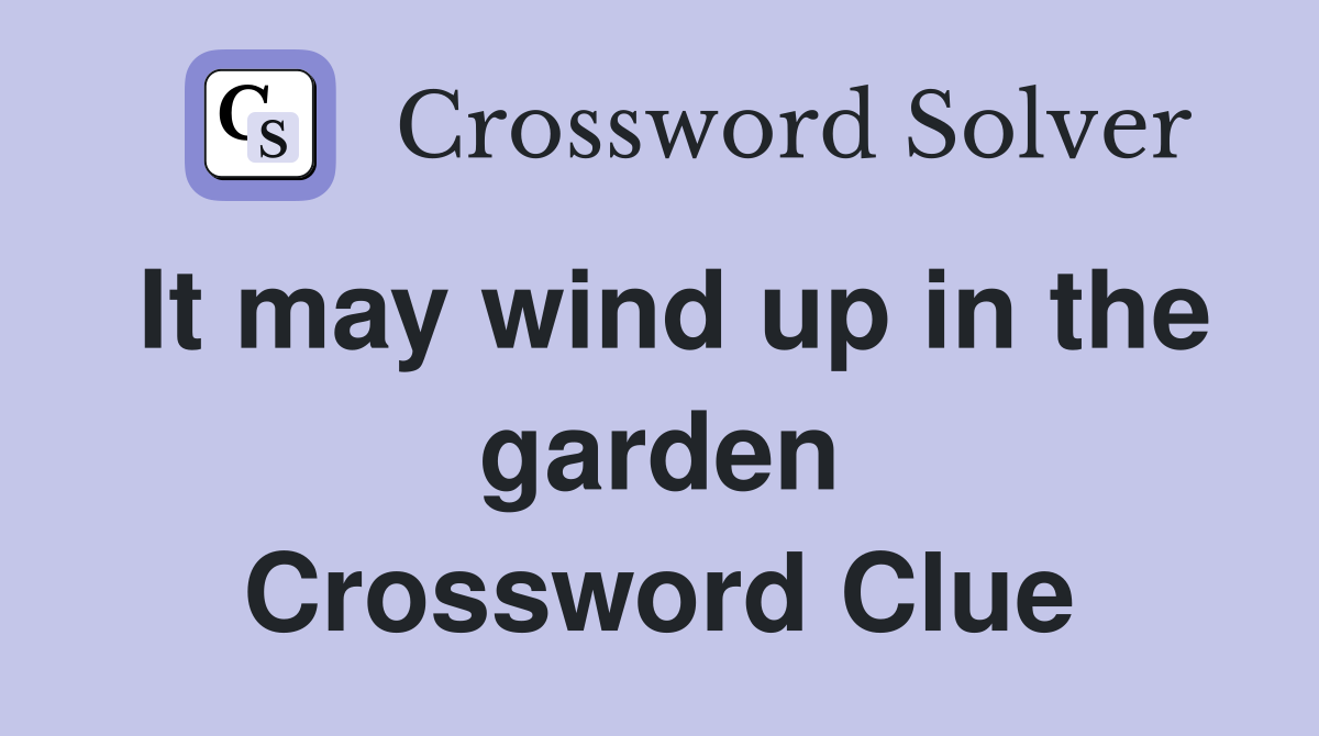 It may wind up in the garden Crossword Clue