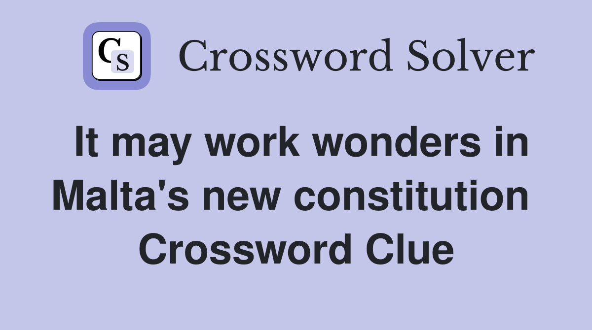 It may work wonders in Malta's new constitution  Crossword Clue