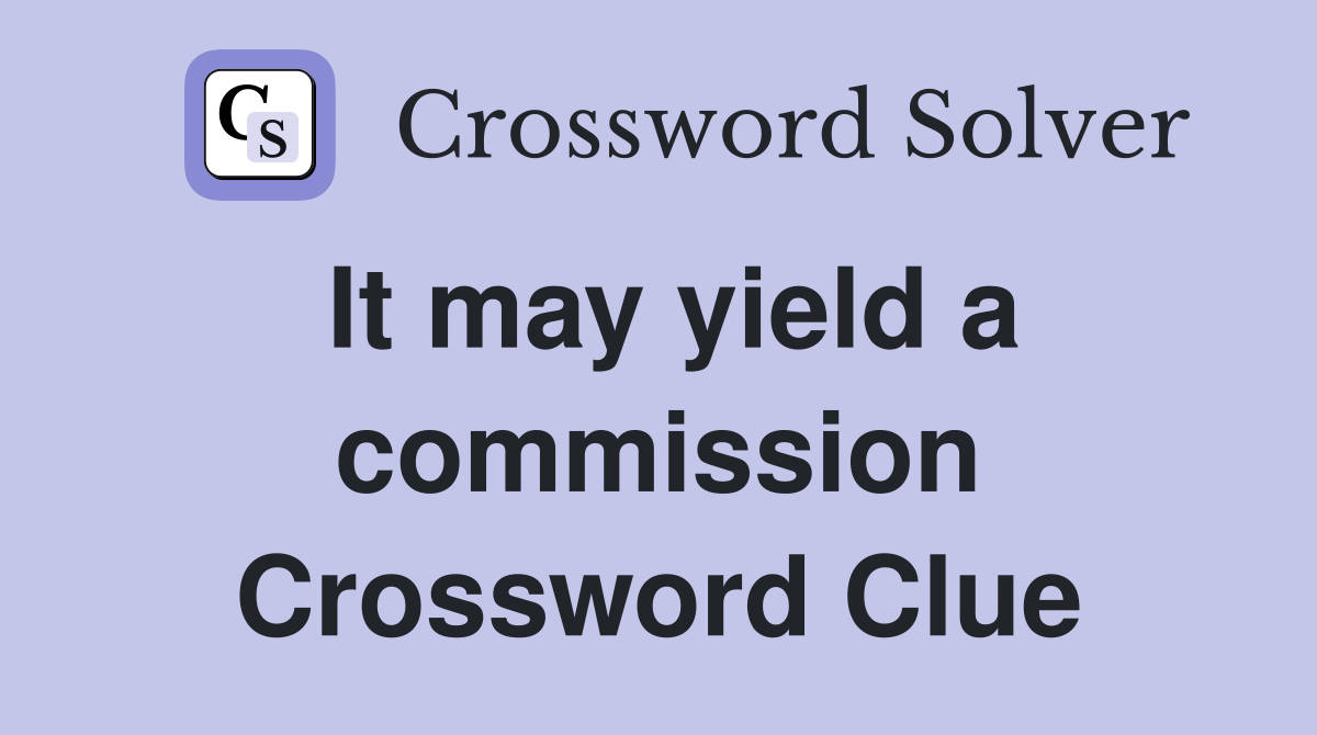 It may yield a commission Crossword Clue