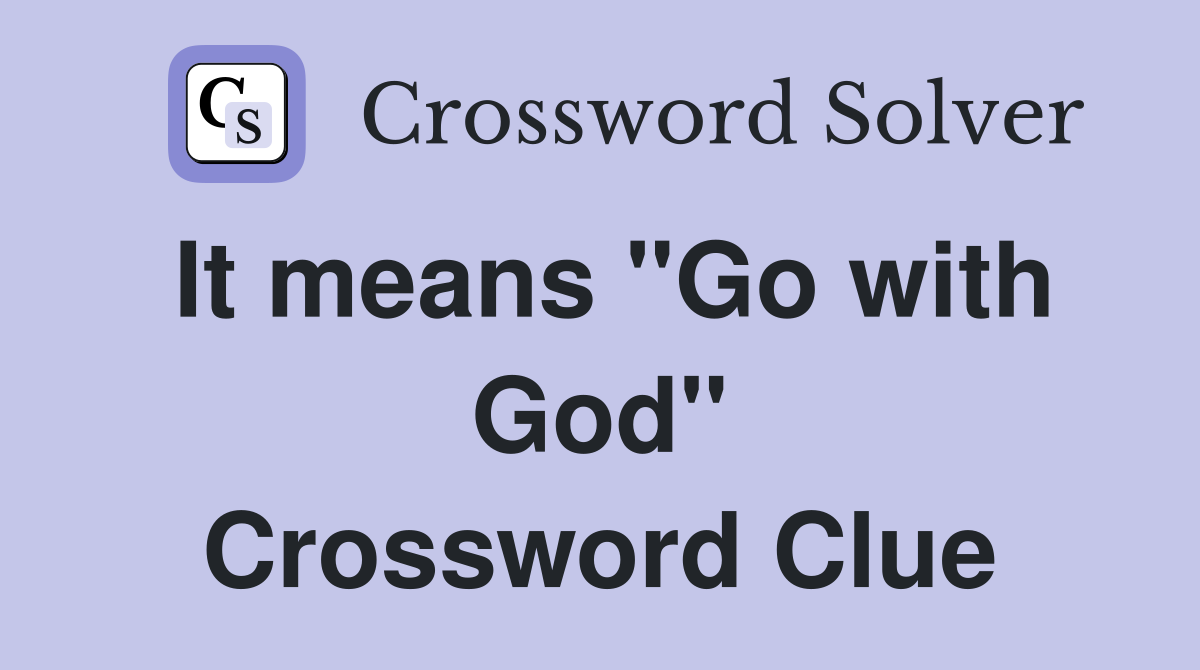It means "Go with God" Crossword Clue