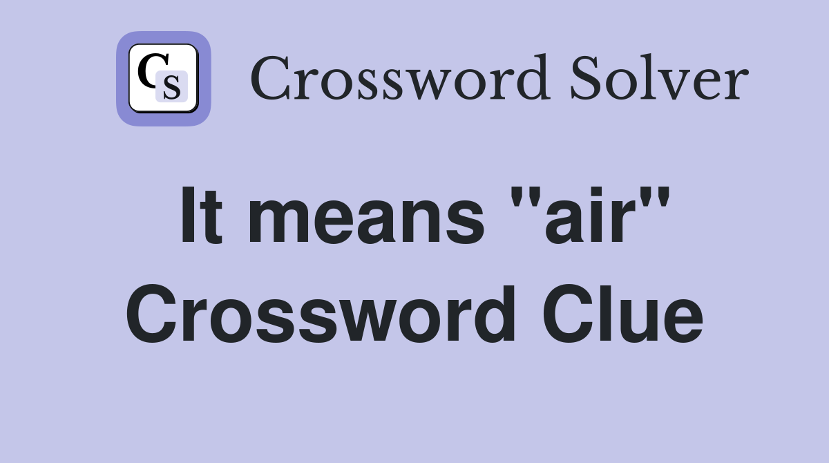 It means "air" Crossword Clue