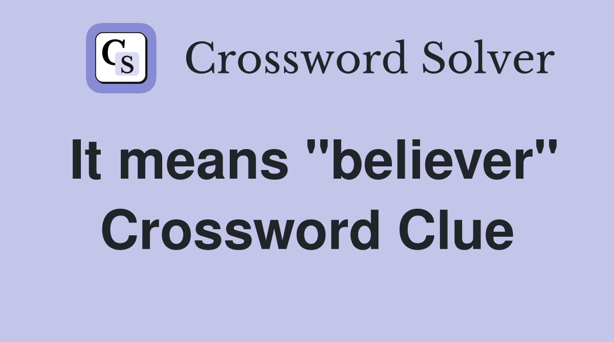 It means "believer" Crossword Clue
