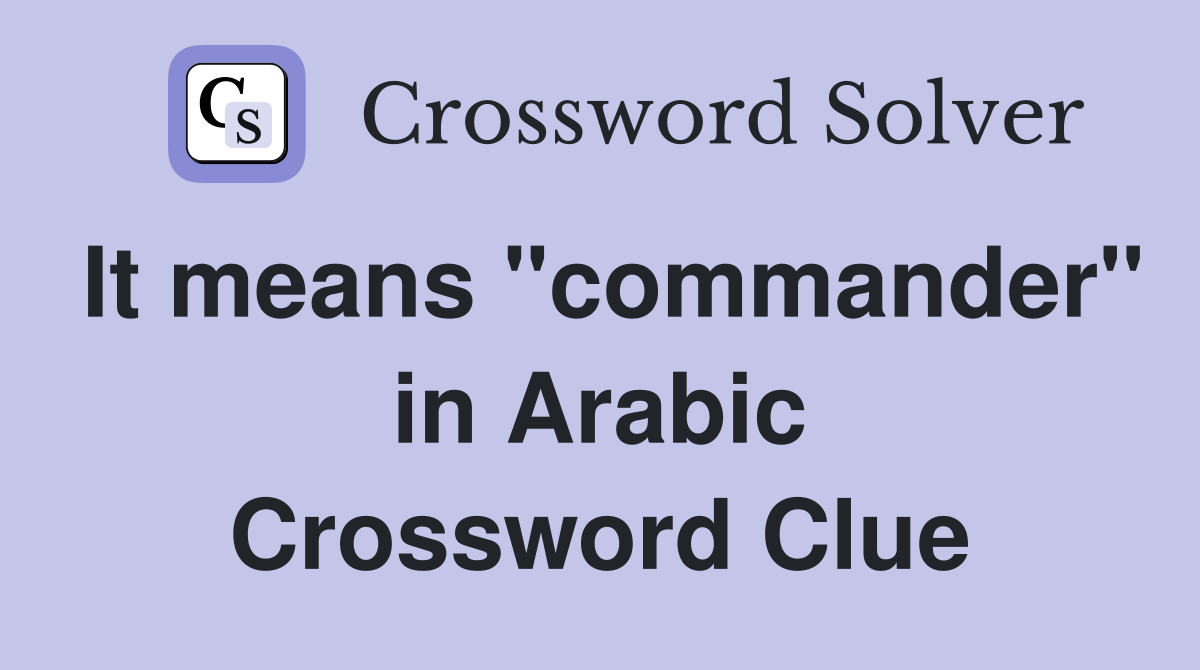 It means "commander" in Arabic Crossword Clue
