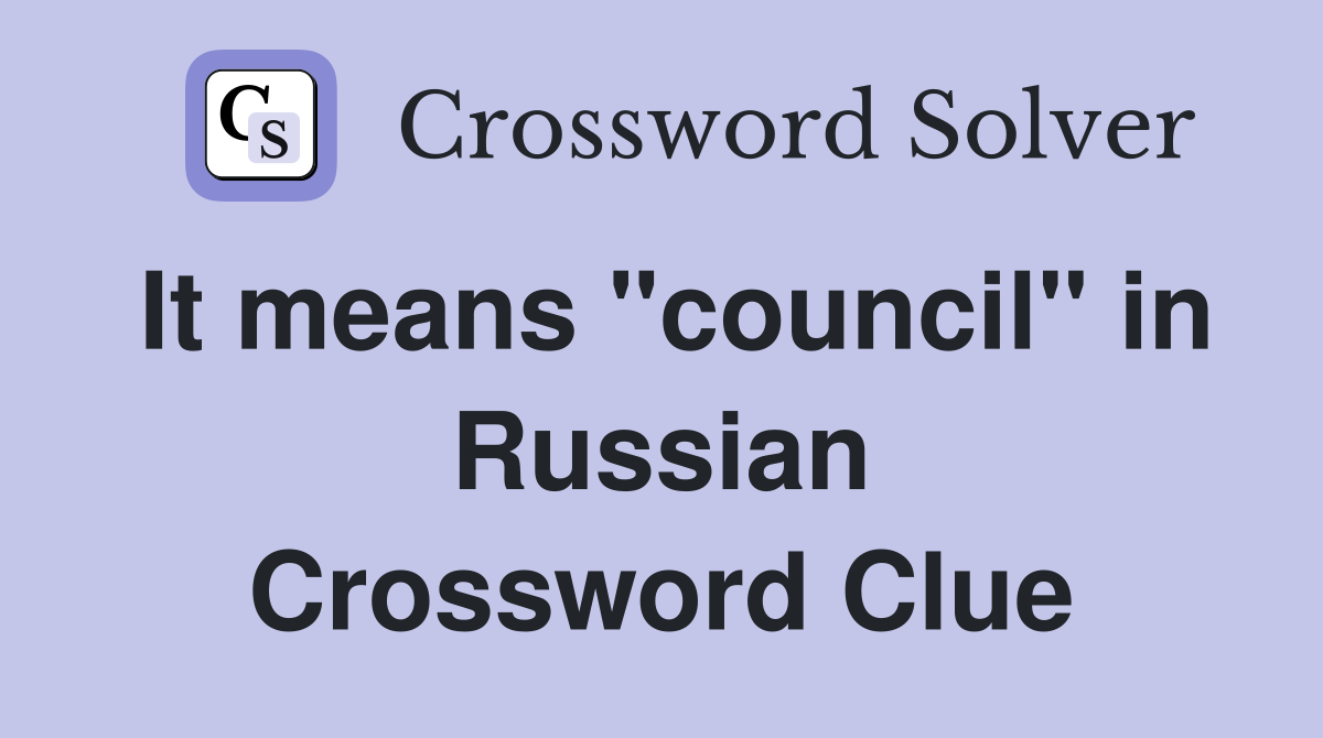 It means "council" in Russian Crossword Clue