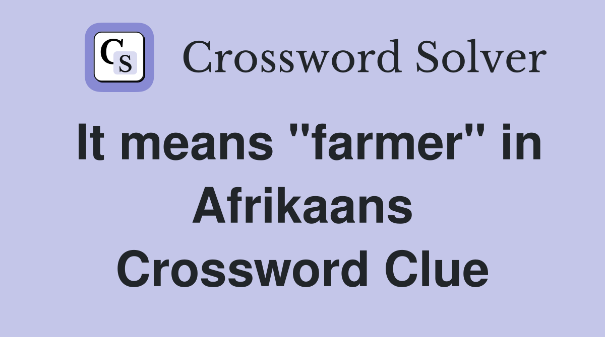 It means "farmer" in Afrikaans Crossword Clue