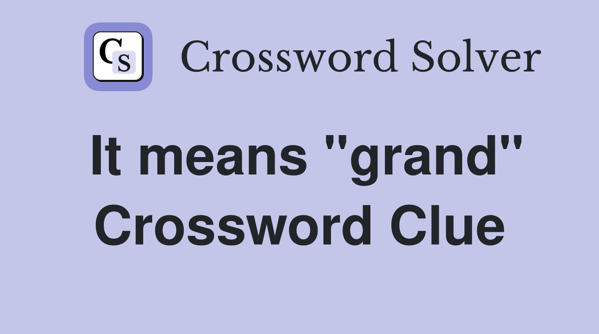 It means "grand" Crossword Clue