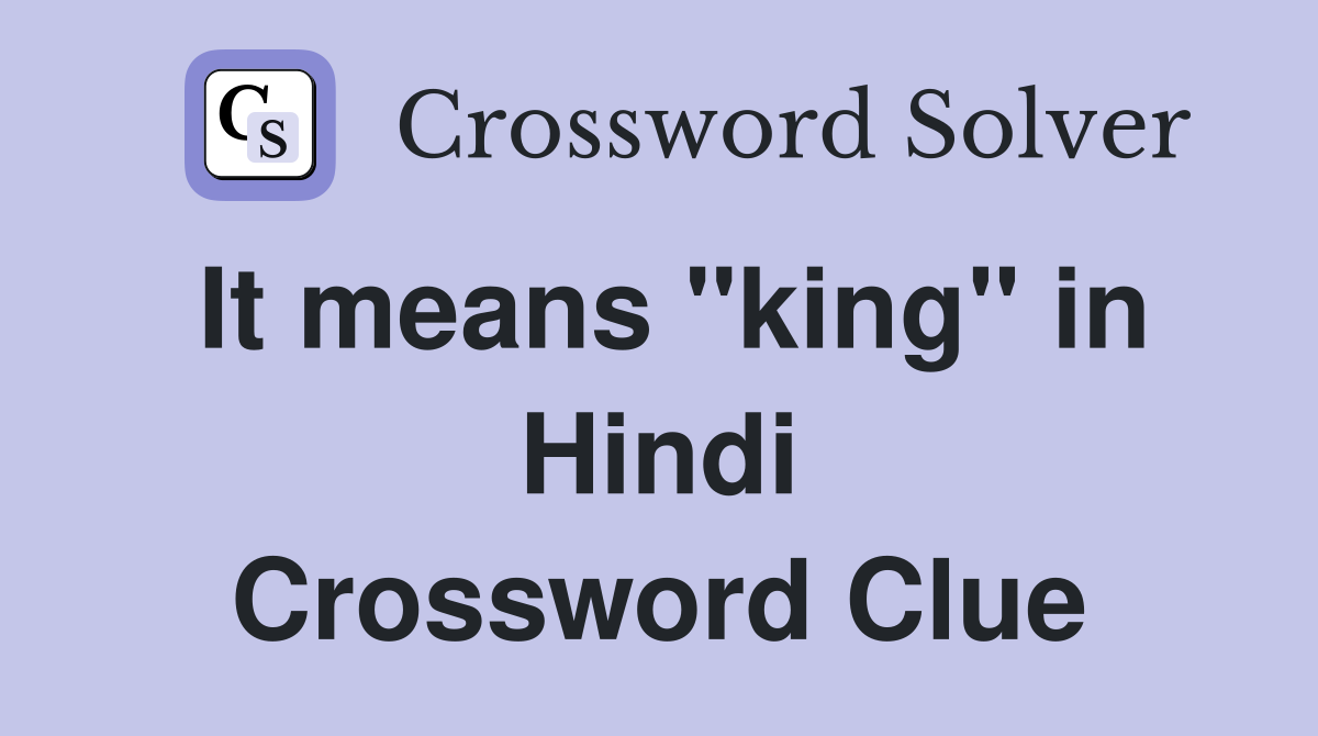 It means "king" in Hindi Crossword Clue