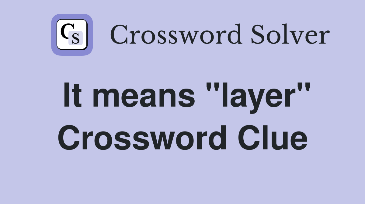 It means "layer" Crossword Clue