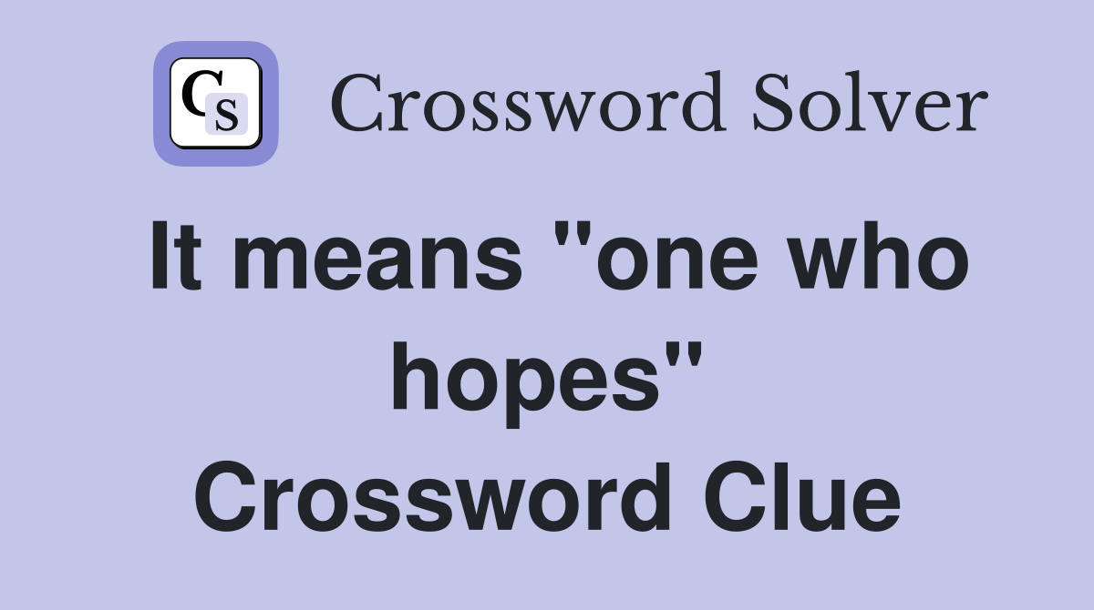 It means "one who hopes" Crossword Clue