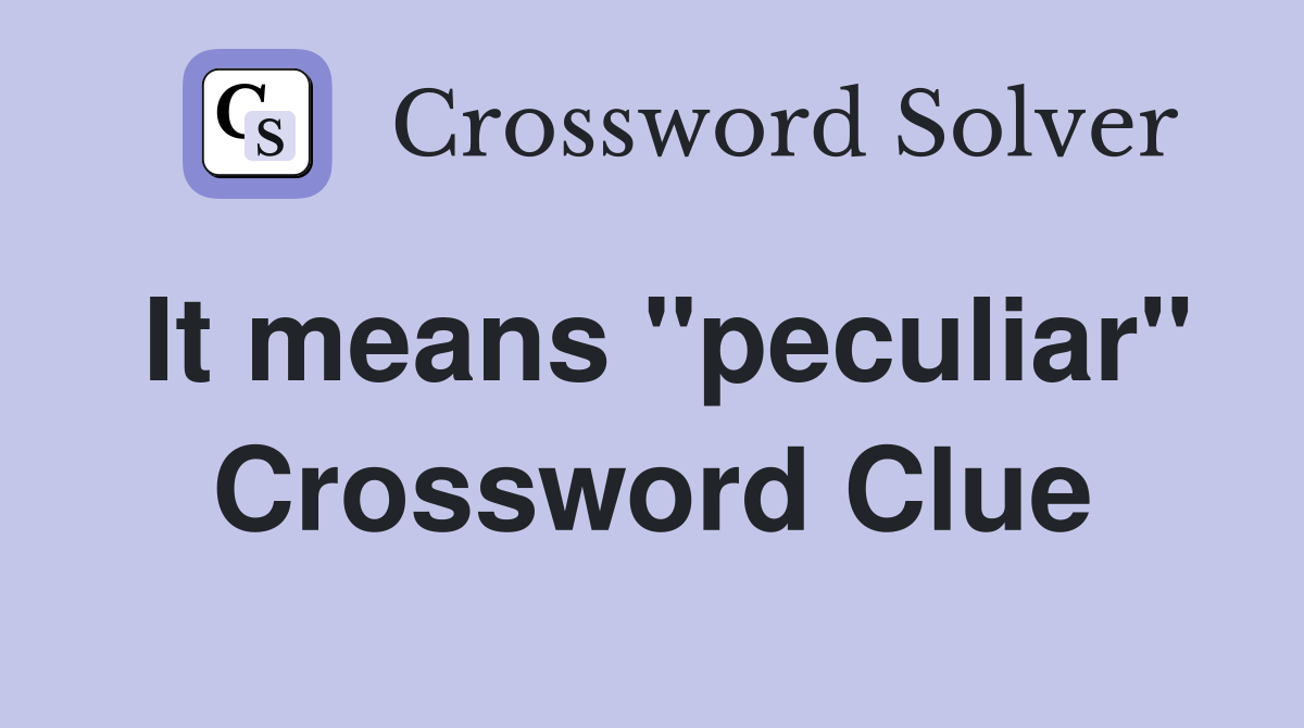 It means "peculiar" Crossword Clue
