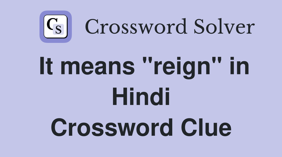 It means "reign" in Hindi Crossword Clue