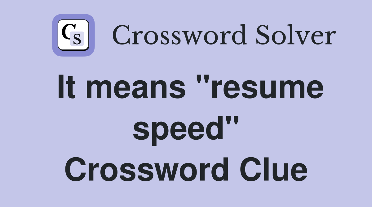 It means "resume speed" Crossword Clue