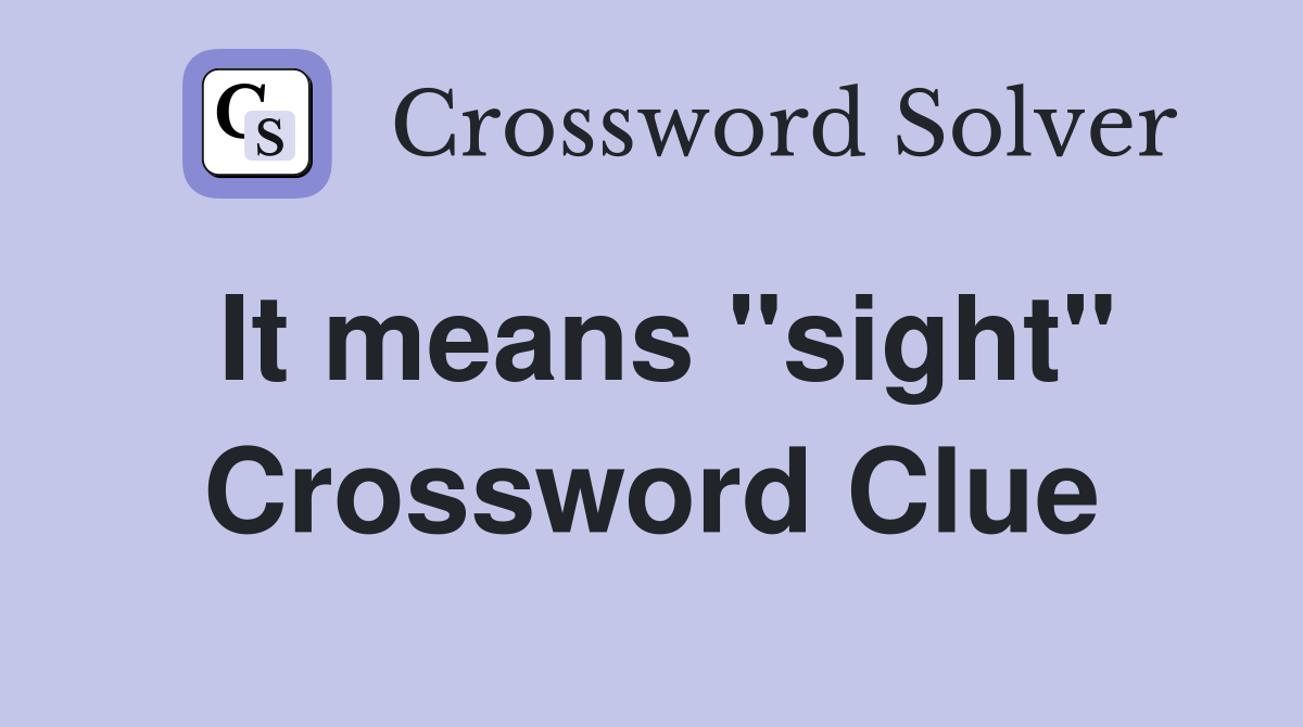 It means "sight" Crossword Clue